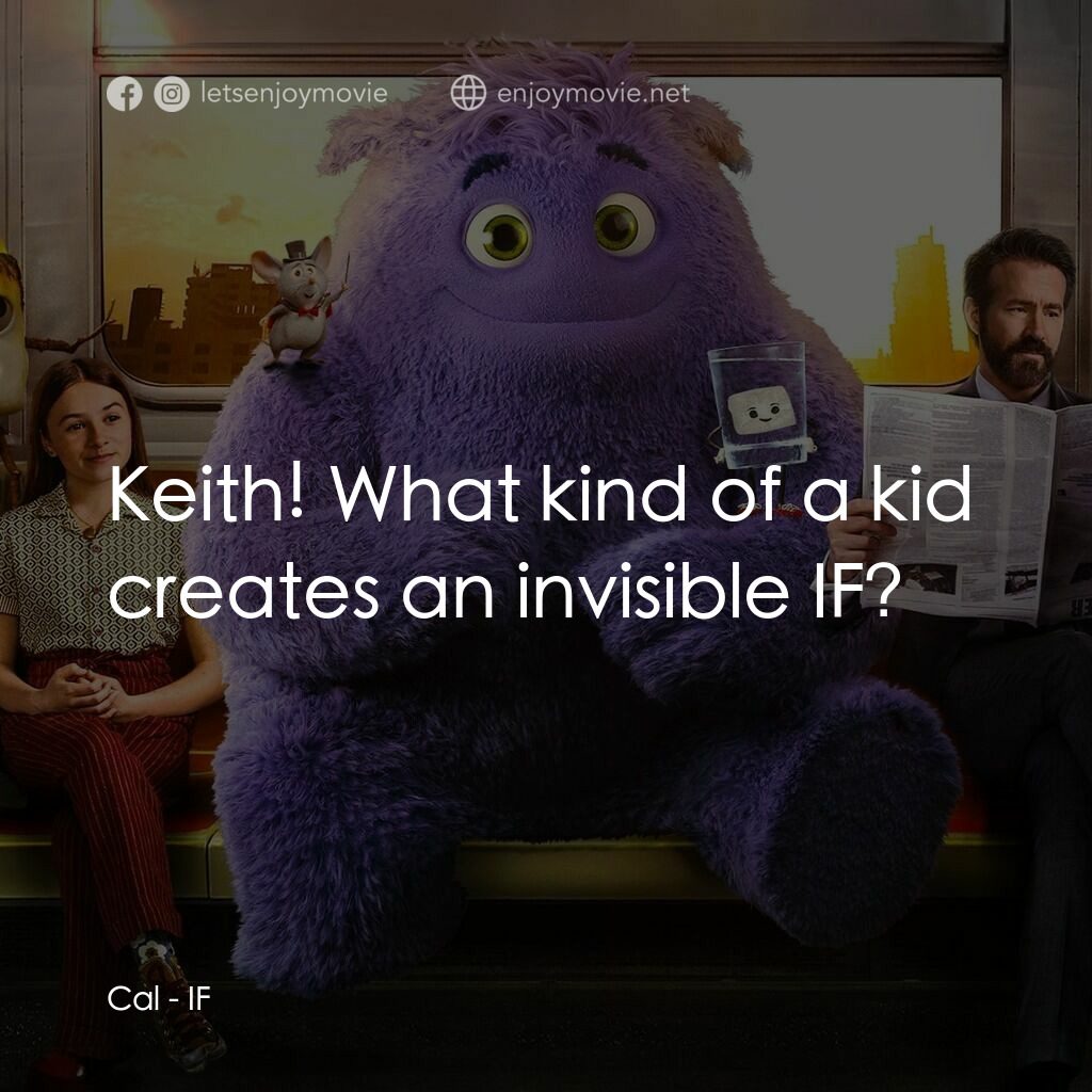 幻幻之交電影對白：Cal:  Keith! What kind of a kid creates an invisible IF?