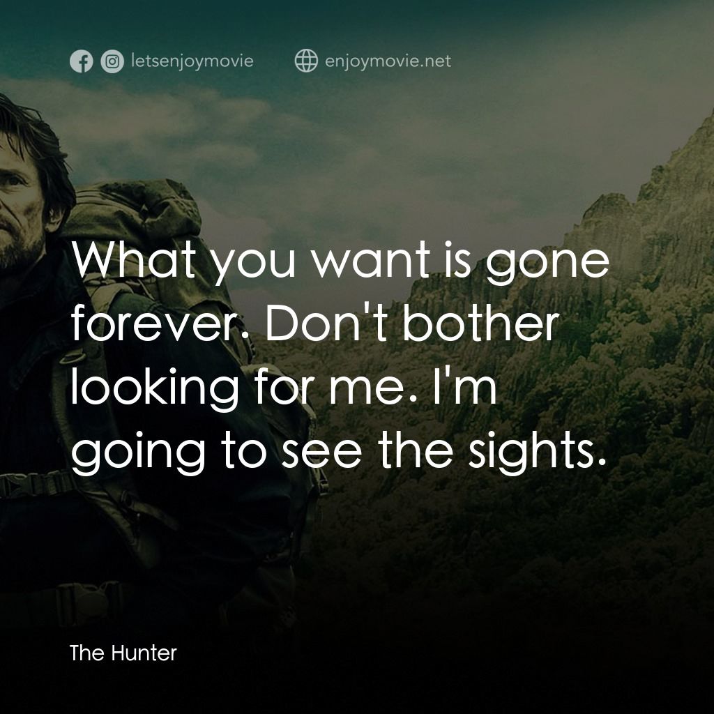 《The Hunter》經典台詞：What you want is gone forever. Don't bother lo ...