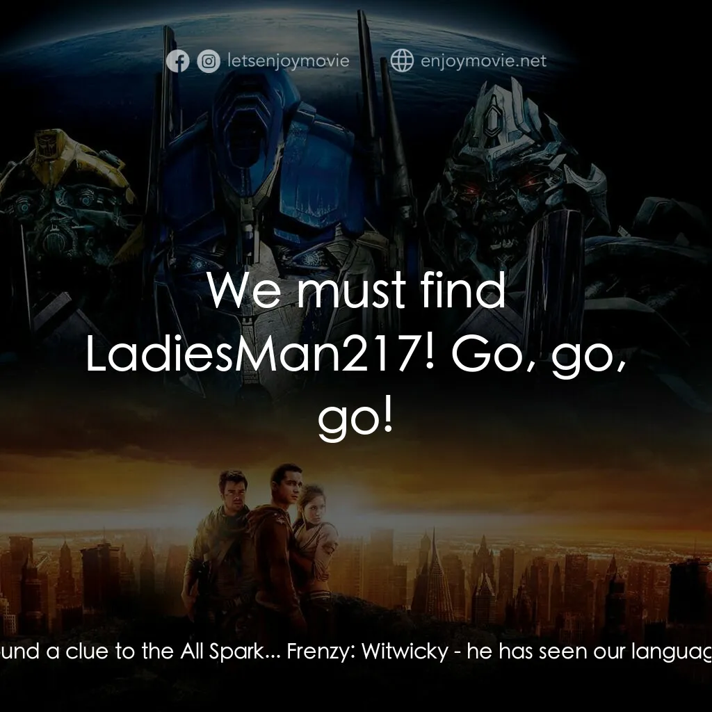 變形金剛電影對白：Frenzy:  Stupid insects tried to shoot me... found a clue to the All Spark... Fre