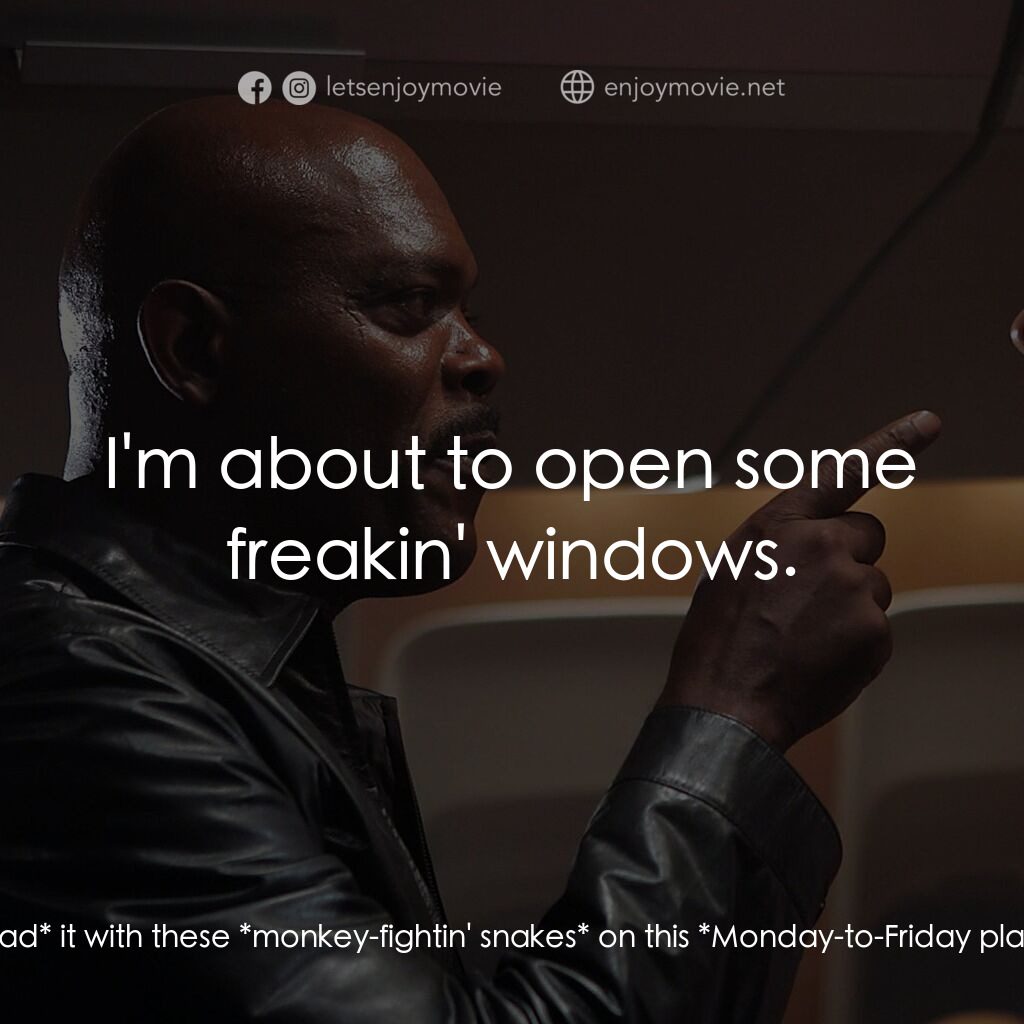 飛機上有蛇電影對白：Neville Flynn:  Enough is *enough*! Neville Flynn:  I have *had* it with these *m