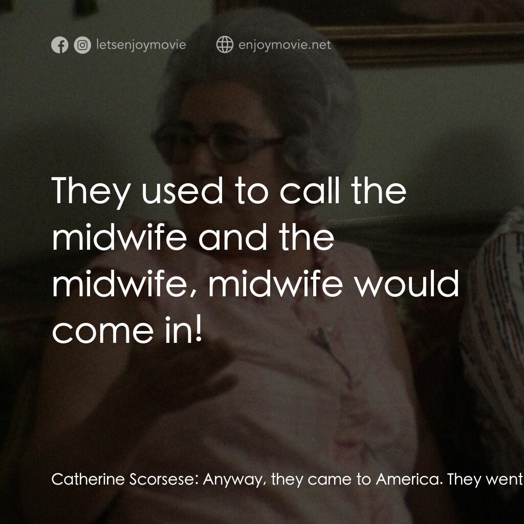 義大利裔美國人電影對白：Catherine Scorsese:  Anyway, they came to America. They went and lived, I think, 