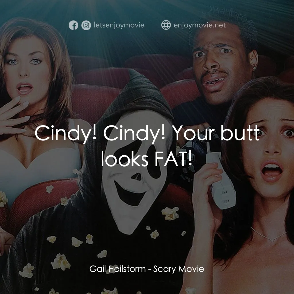 搞乜鬼奪命雜作電影對白：Gail Hailstorm: Cindy! Cindy! Your butt looks FAT!