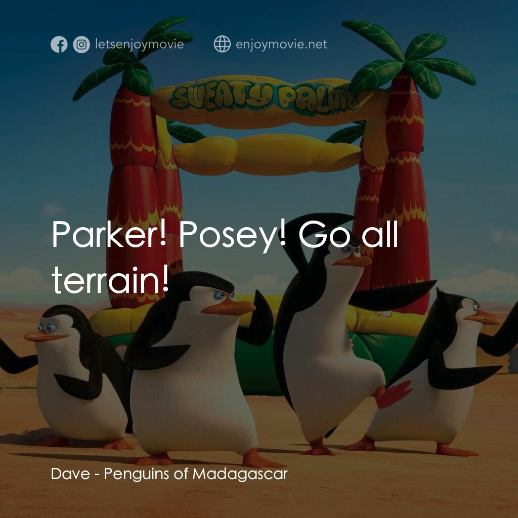荒失失企鵝電影對白：Dave:  Parker! Posey! Go all terrain!