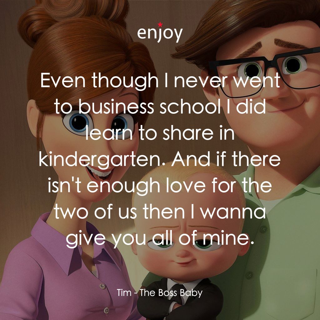 寶貝老闆電影對白：Tim: Even though I never went to business school I did learn to share in kinderga