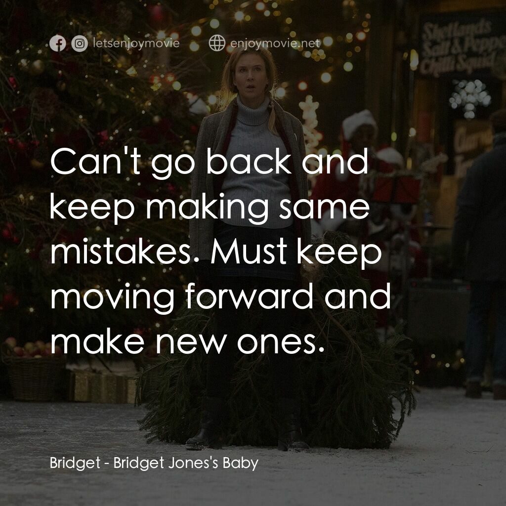 BJ 有喜電影對白：Bridget:  Can't go back and keep making same mistakes. Must keep moving forward a