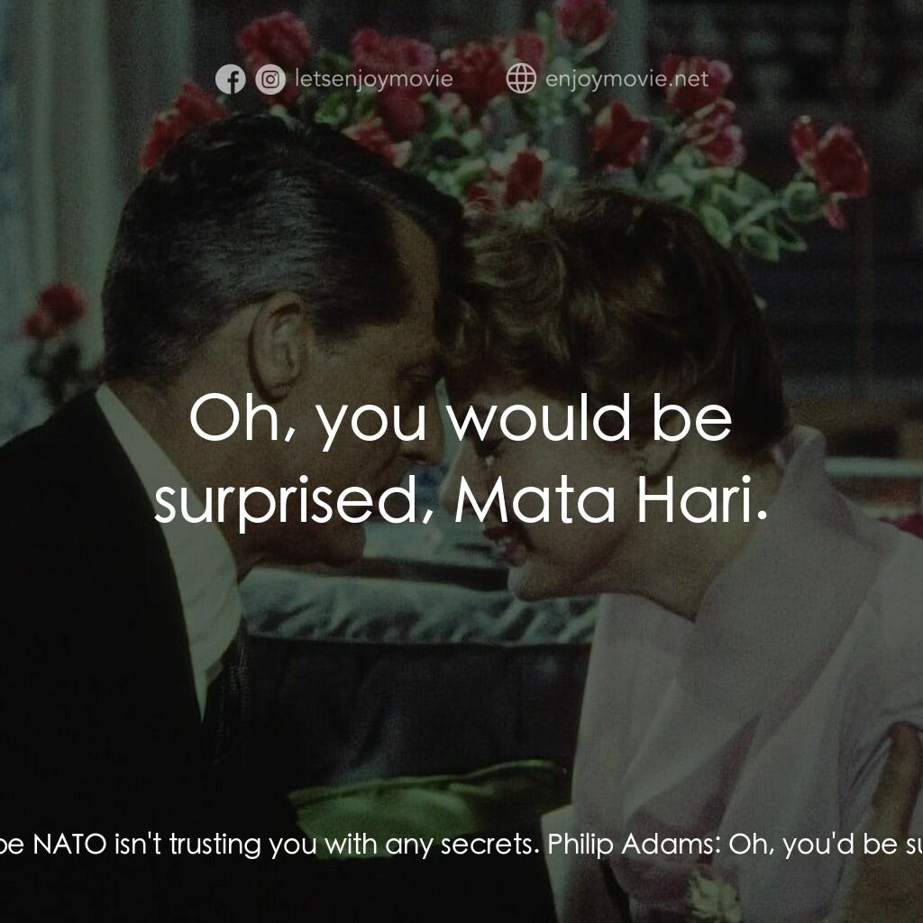 Indiscreet電影對白：Philip Adams:  You're the most transparent man I ever saw. I hope NATO isn't trus