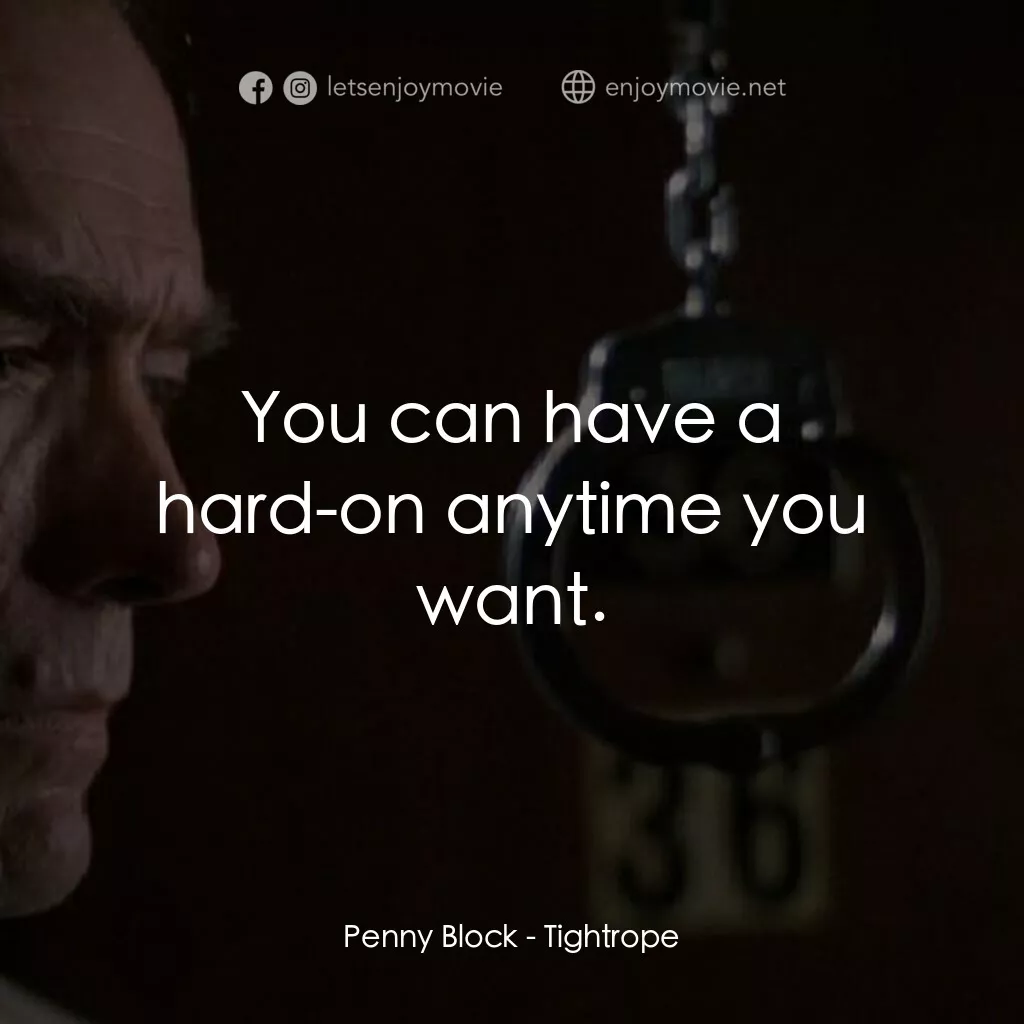黑色手銬電影對白：Penny Block:  You can have a hard-on anytime you want.