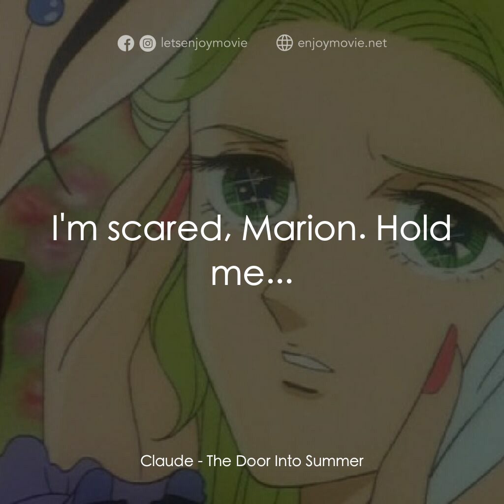 夏への扉電影對白：Claude:  I'm scared, Marion. Hold me...