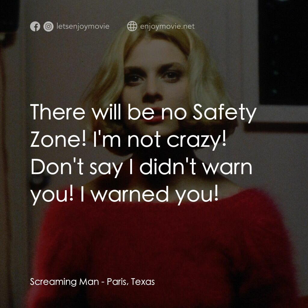 巴黎德州電影對白：Screaming Man:  There will be no Safety Zone! I'm not crazy! Don't say I didn't w