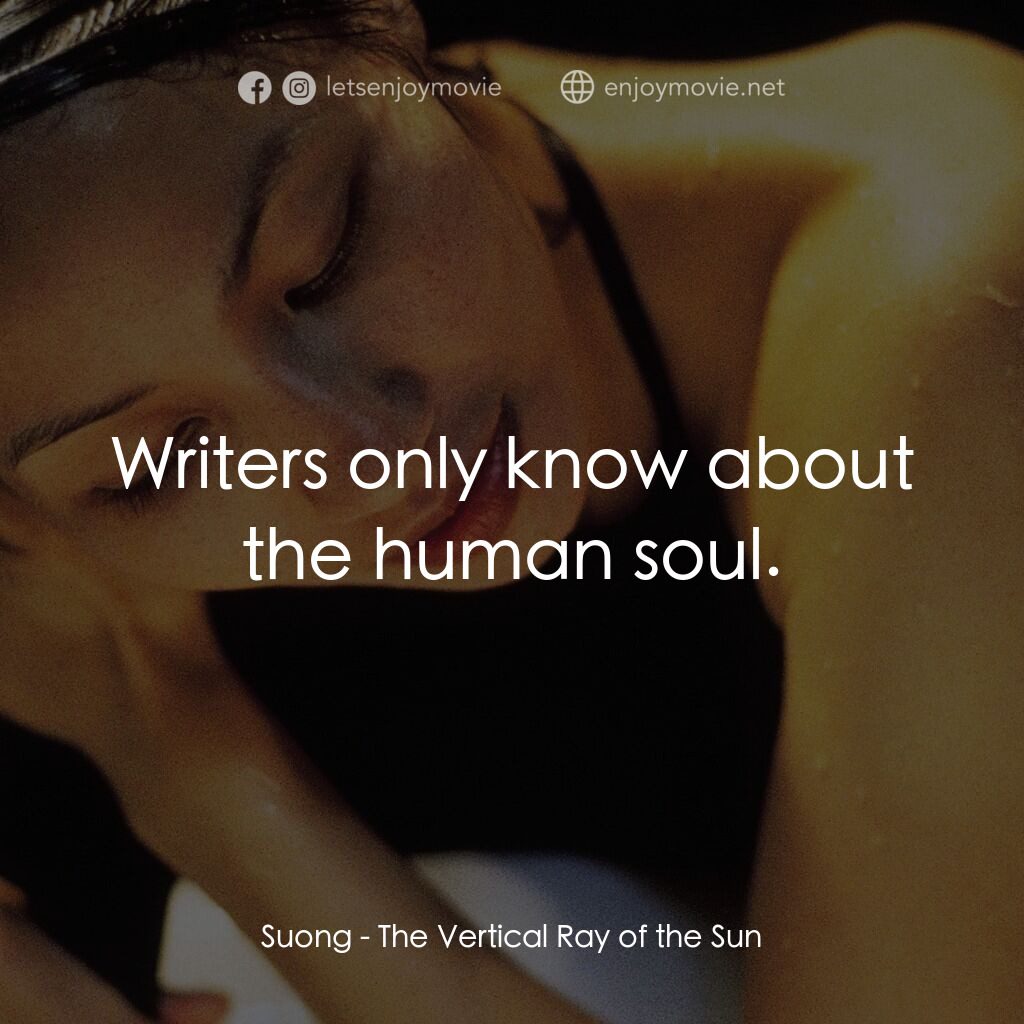 夏至電影對白：Suong:  Writers only know about the human soul.