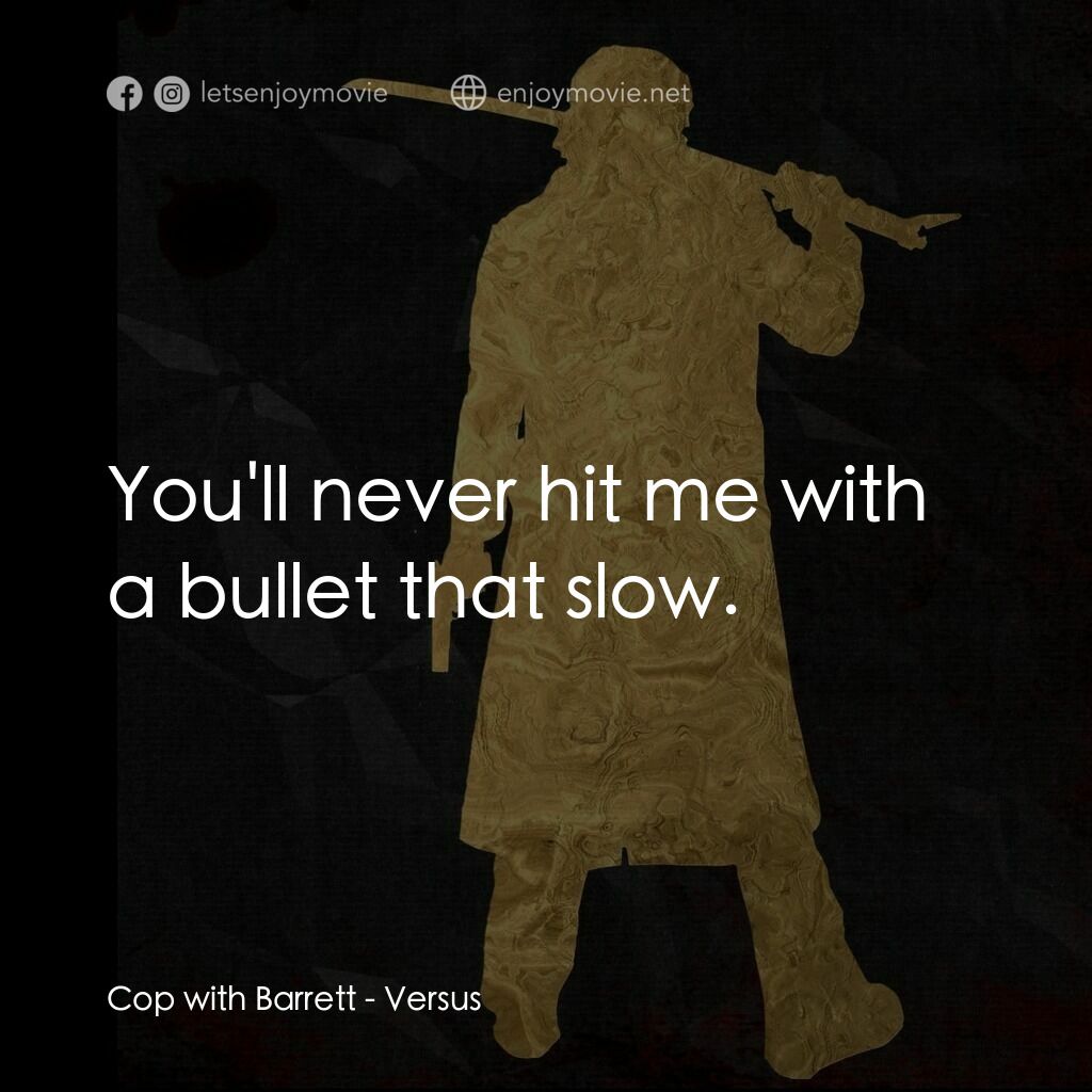 千年決鬥電影對白：Cop with Barrett:  You'll never hit me with a bullet that slow.
