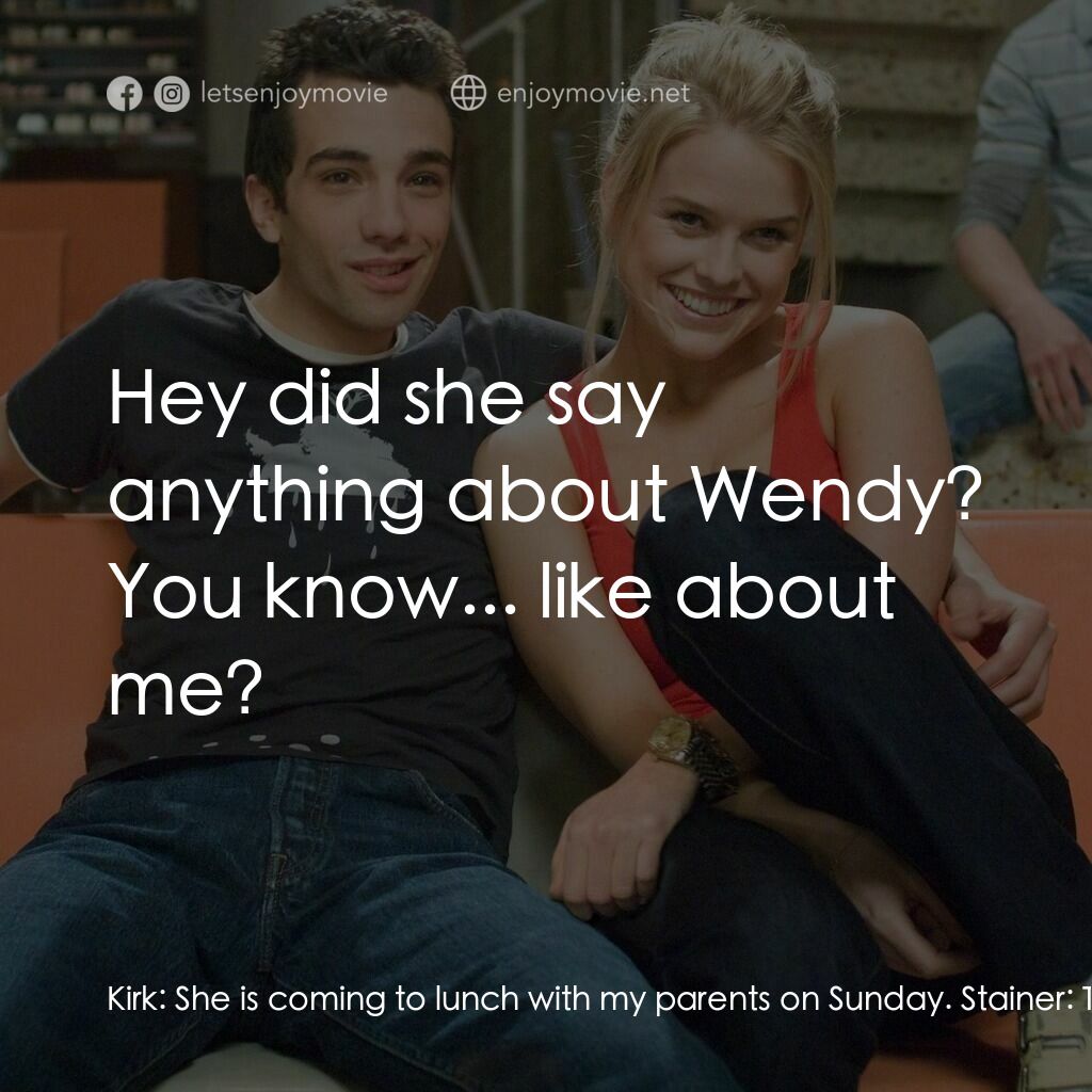 索女宅男配電影對白：Kirk:  She is coming to lunch with my parents on Sunday. Stainer:  That takes car