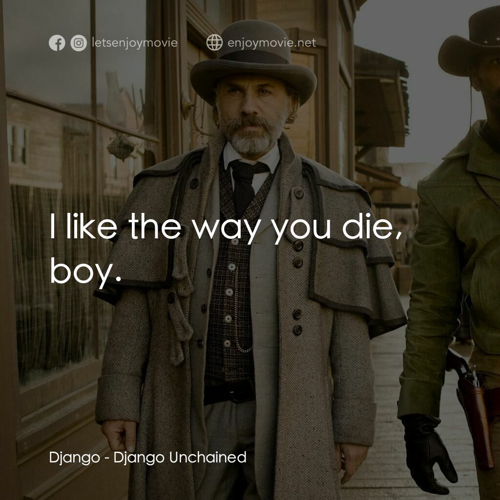 黑殺令電影對白：Django:  I like the way you die, boy.