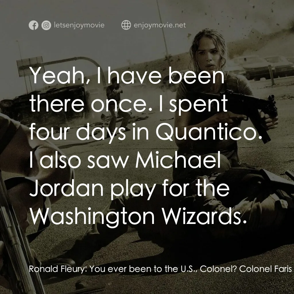 反恐戰場電影對白：Ronald Fleury:  You ever been to the U.S., Colonel? Colonel Faris Al Ghazi:  Yeah