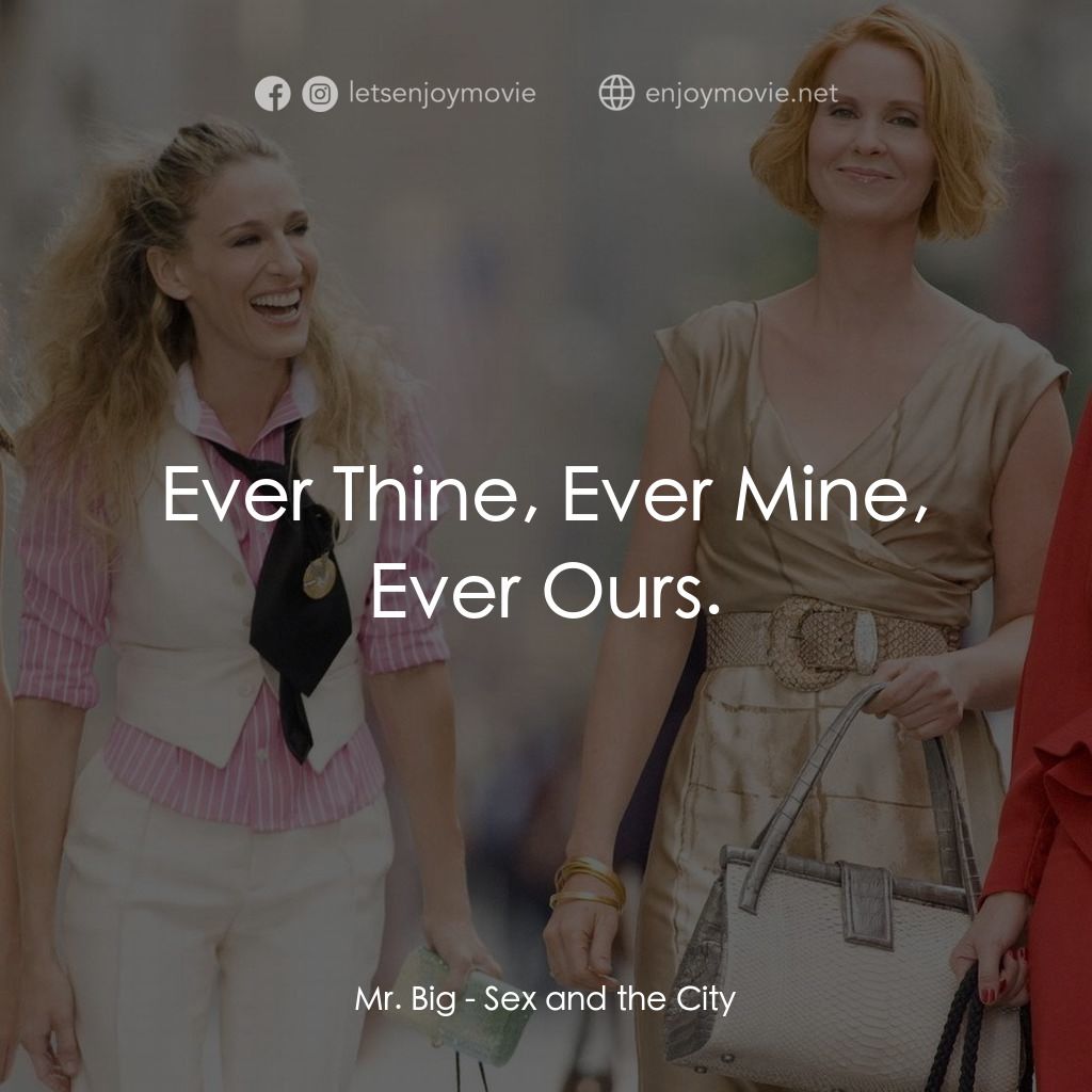 色慾都市經典對白：Mr. Big: Ever Thine, Ever Mine, Ever Ours.