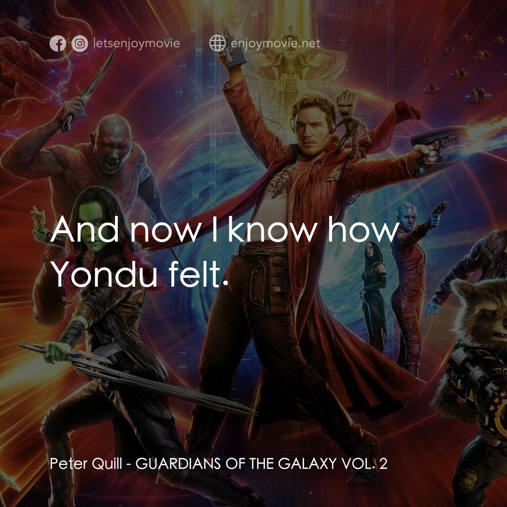 銀河守護隊2電影對白：Peter Quill:  And now I know how Yondu felt.