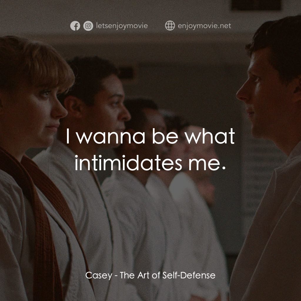 宅男空手道電影對白：Casey: I wanna be what intimidates me.