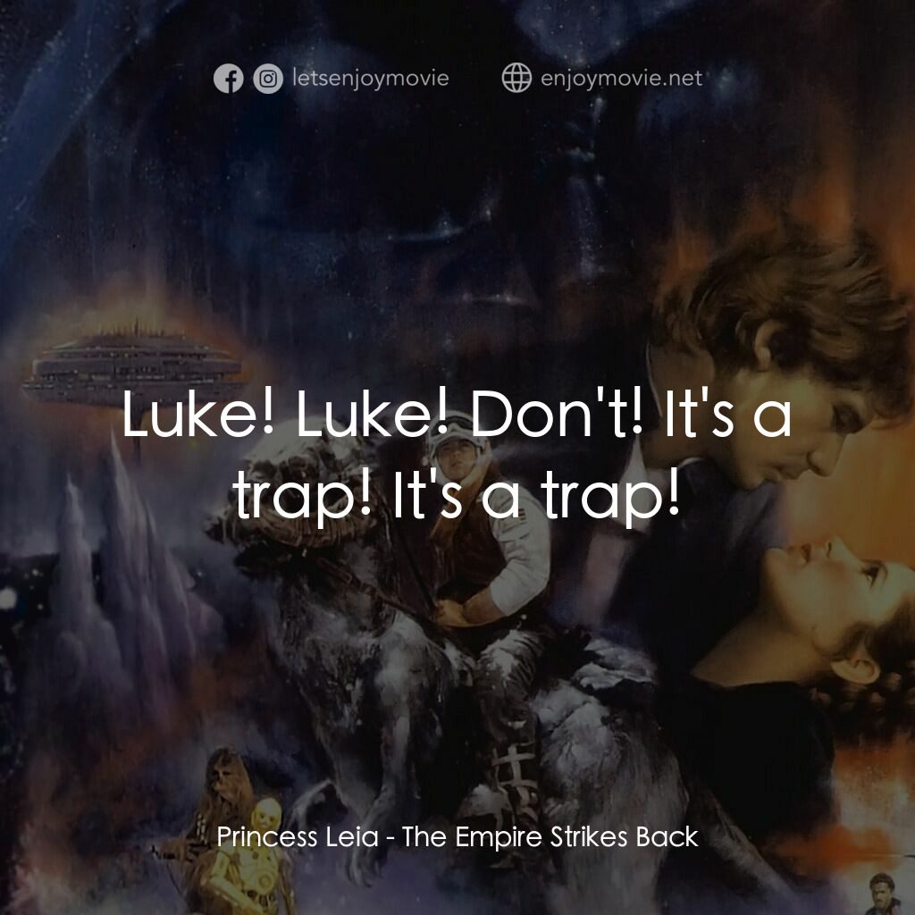 星際大戰五部曲：帝國大反擊電影對白：Princess Leia:  Luke! Luke! Don't! It's a trap! It's a trap!