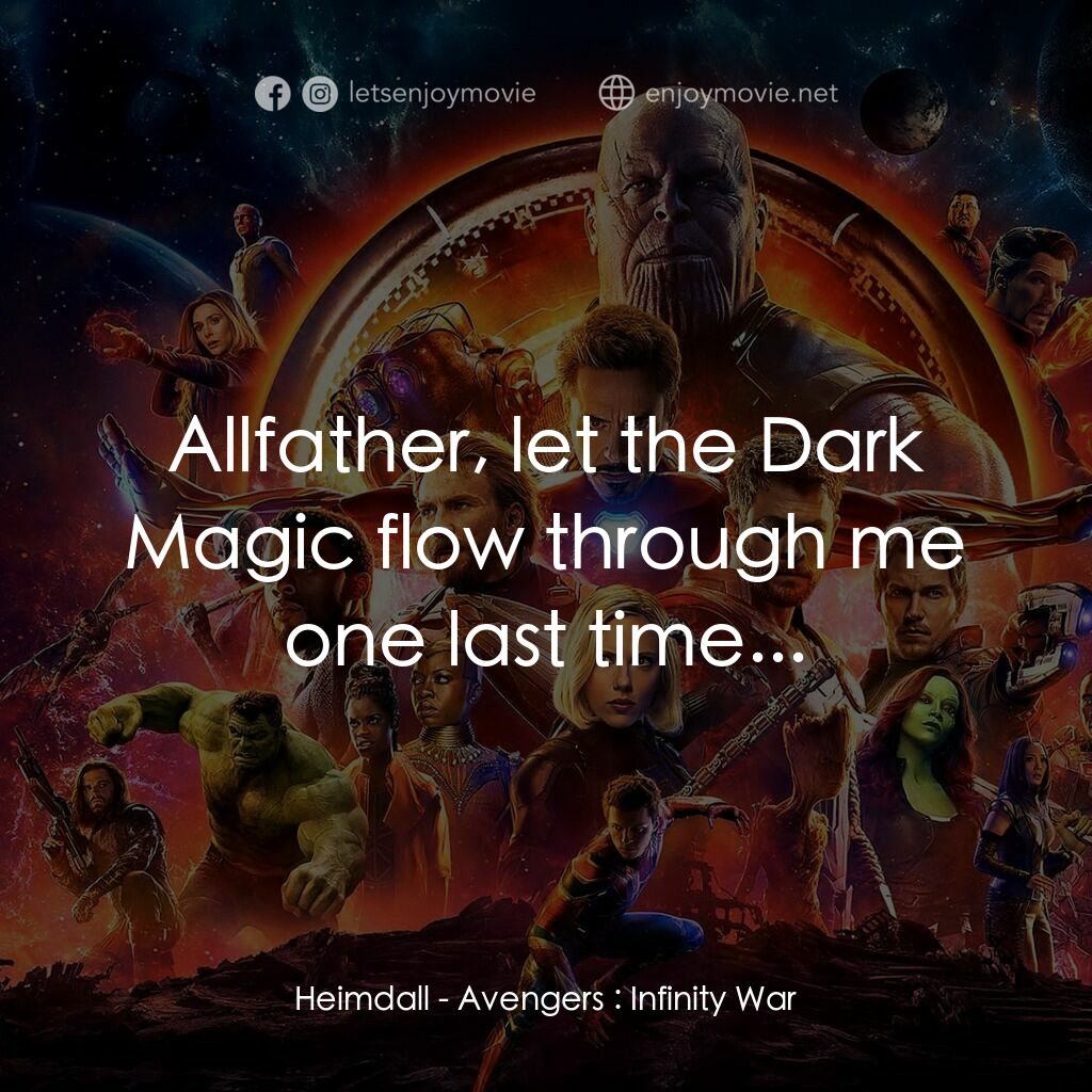復仇者聯盟3：無限之戰電影對白：Heimdall:  Allfather, let the Dark Magic flow through me one last time...