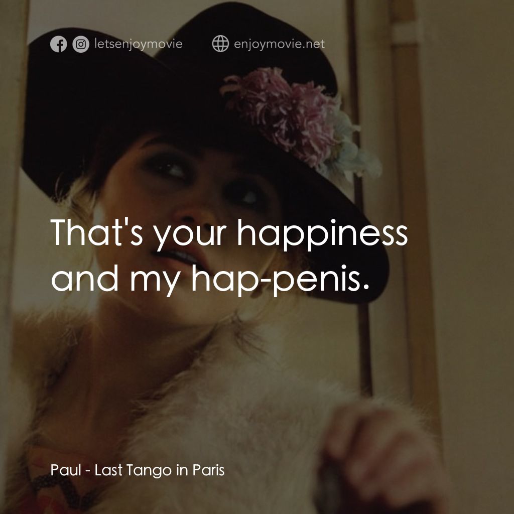 巴黎最後探戈經典對白：Paul: That's your happiness and my hap-penis.