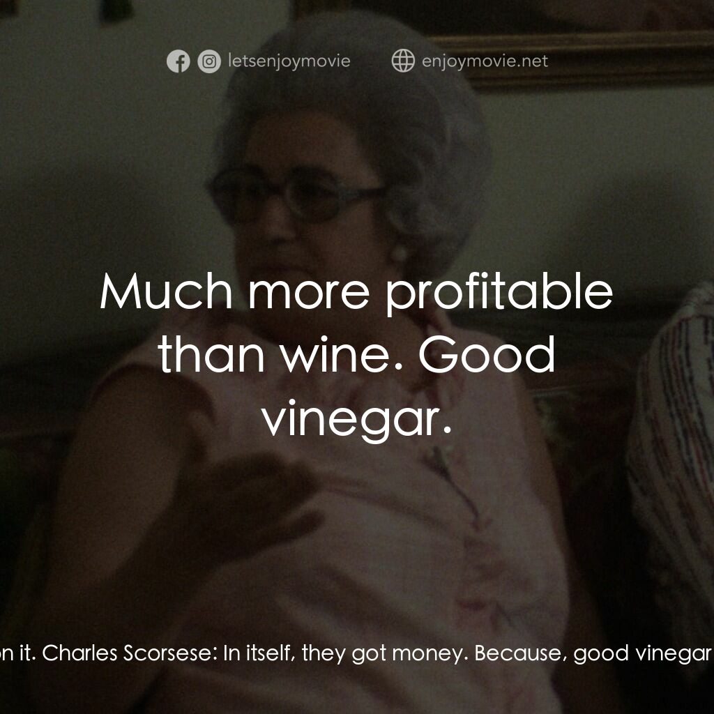 義大利裔美國人電影對白：Charles Scorsese:  With the vinegar, in itself, Catherine Scorsese:  They made mo