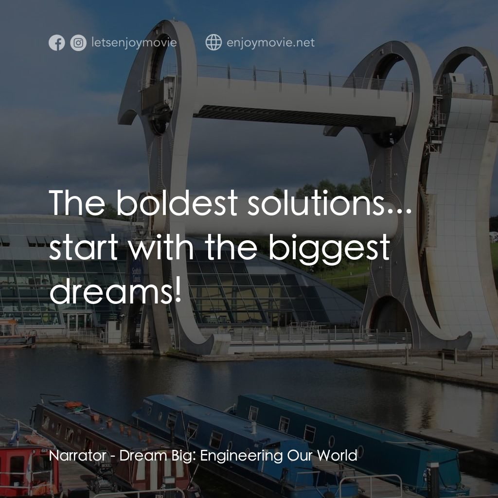 夢想無限大：工程世界電影對白：Narrator: The boldest solutions... start with the biggest dreams!