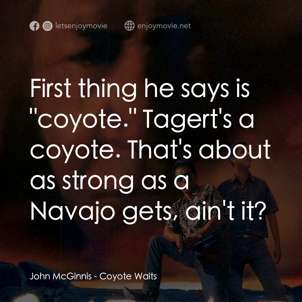 Coyote Waits電影對白：John McGinnis:  First thing he says is 