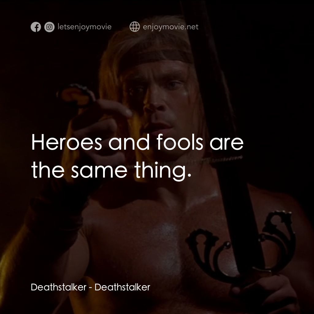 聖劍屠魔電影對白：Deathstalker: Heroes and fools are the same thing.