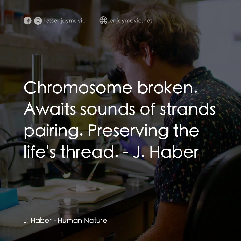 《組裝人性》經典台詞：J. Haber: Chromosome broken. Awaits sounds of stra ...