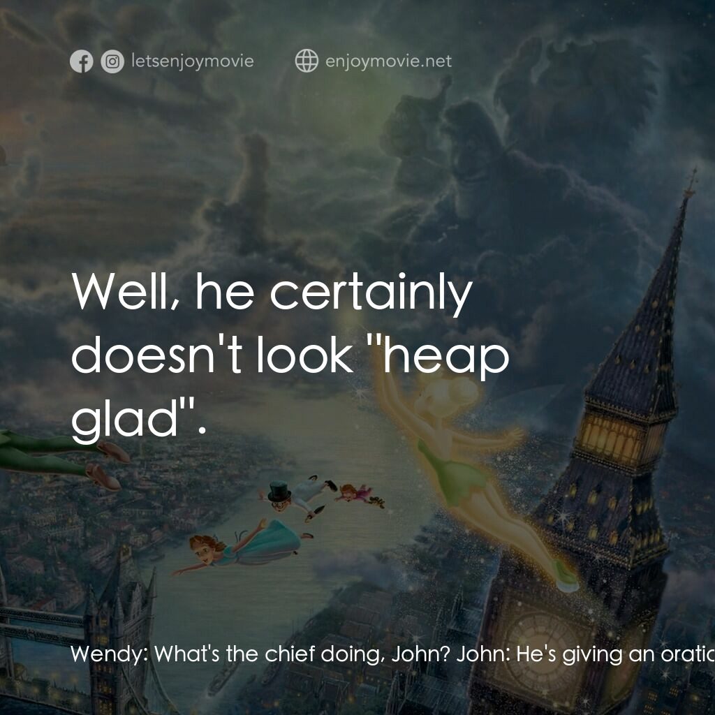 小飛俠電影對白：Wendy:  What's the chief doing, John? John:  He's giving an oration in sign langu