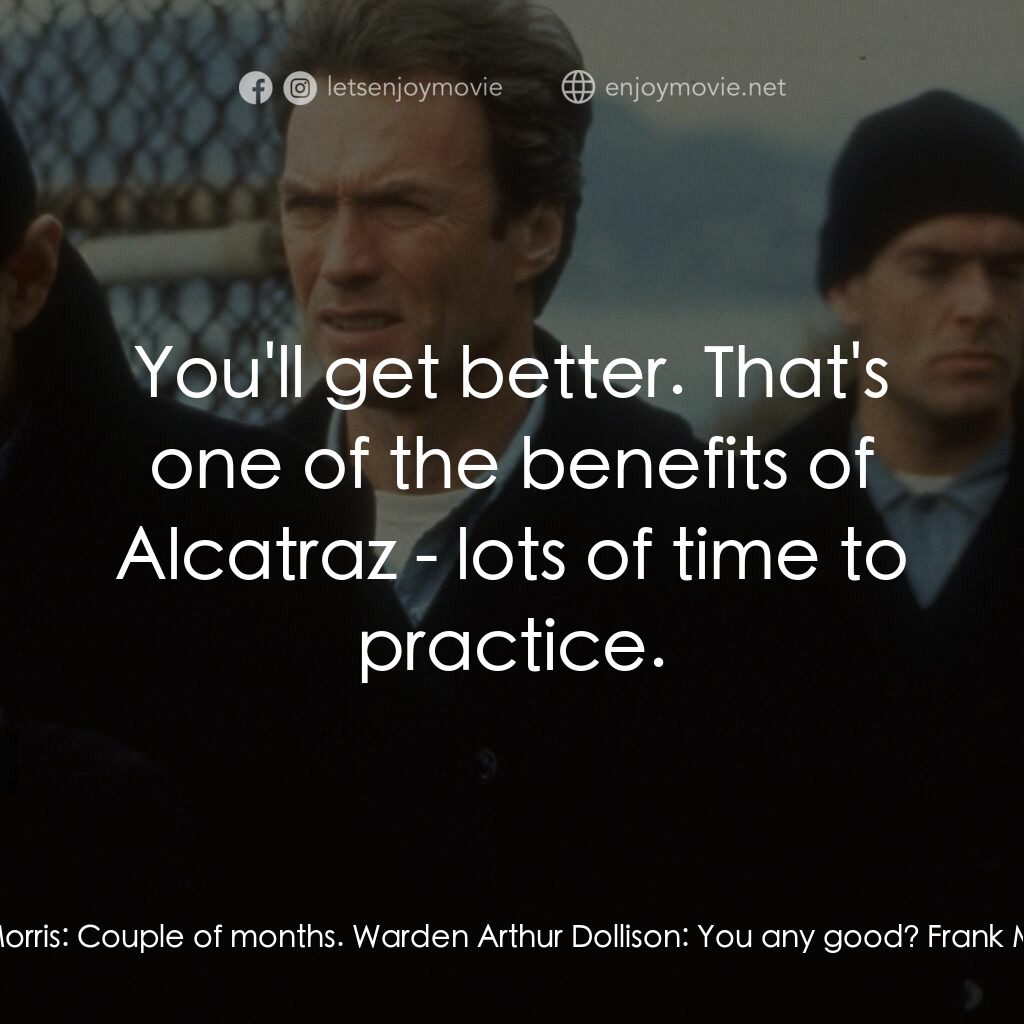 亞特蘭翠大逃亡電影對白：Warden Arthur Dollison:  Been playing this thing long? Frank Morris:  Couple of m