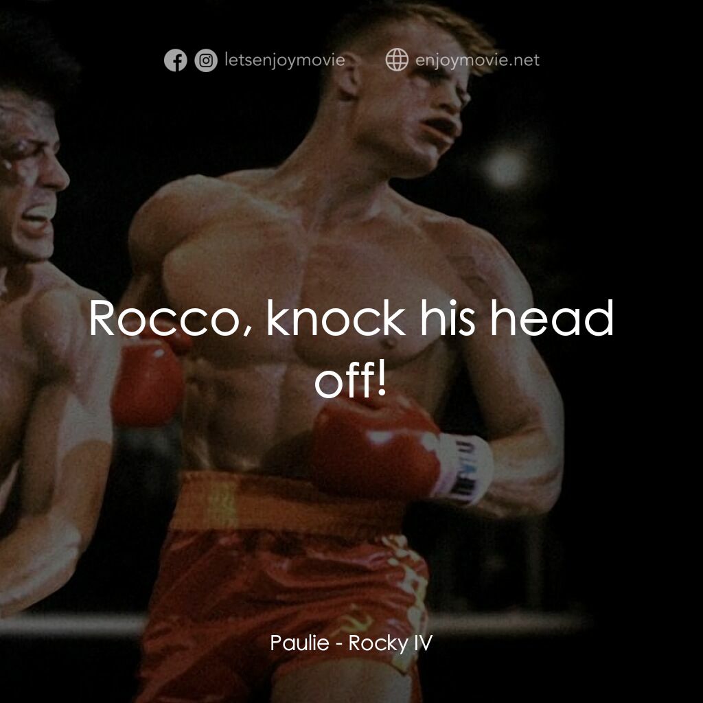 洛奇4：天下無敵電影對白：Paulie:  Rocco, knock his head off!