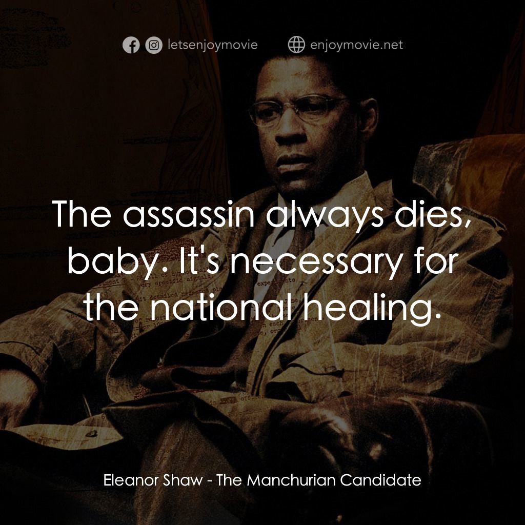 洗腦密令經典對白：Eleanor Shaw: The assassin always dies, baby. It's necessary for the national healing.