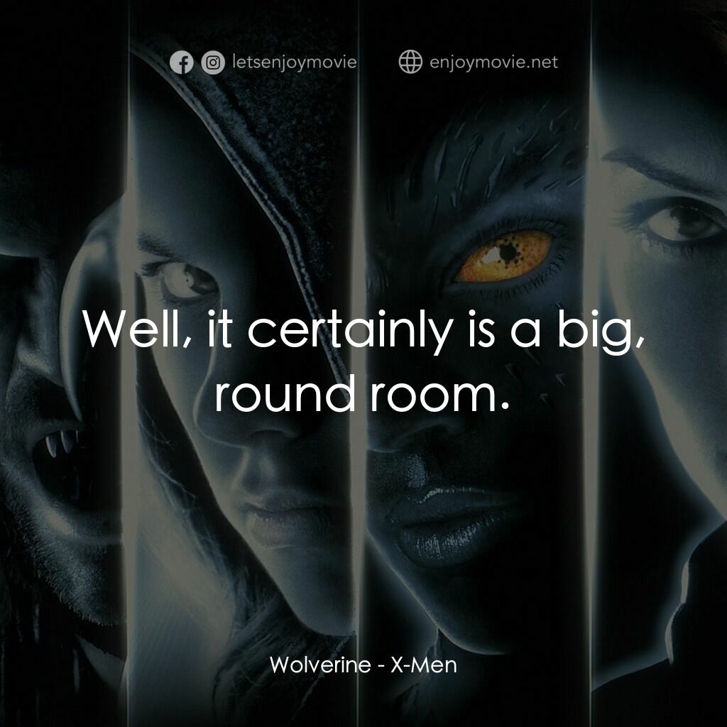 變種特攻電影對白：Wolverine:  Well, it certainly is a big, round room.