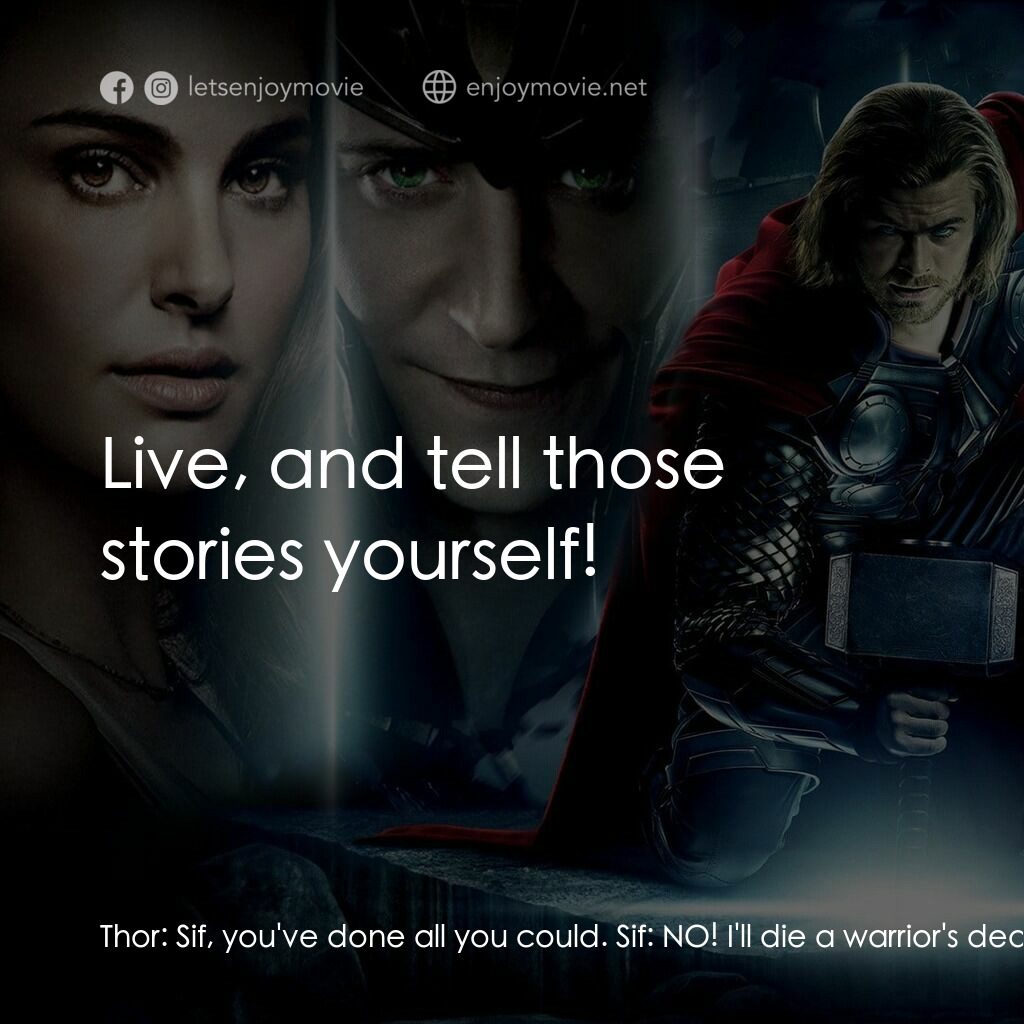 雷神奇俠電影對白：Thor:  Sif, you've done all you could. Sif:  NO! I'll die a warrior's death! Stor