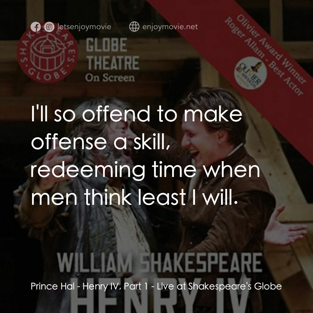《Henry IV, Part 1 - Live at Shakespeare's Globe》經典台詞：Prince Hal:  I'll so offend to make offense a  ...
