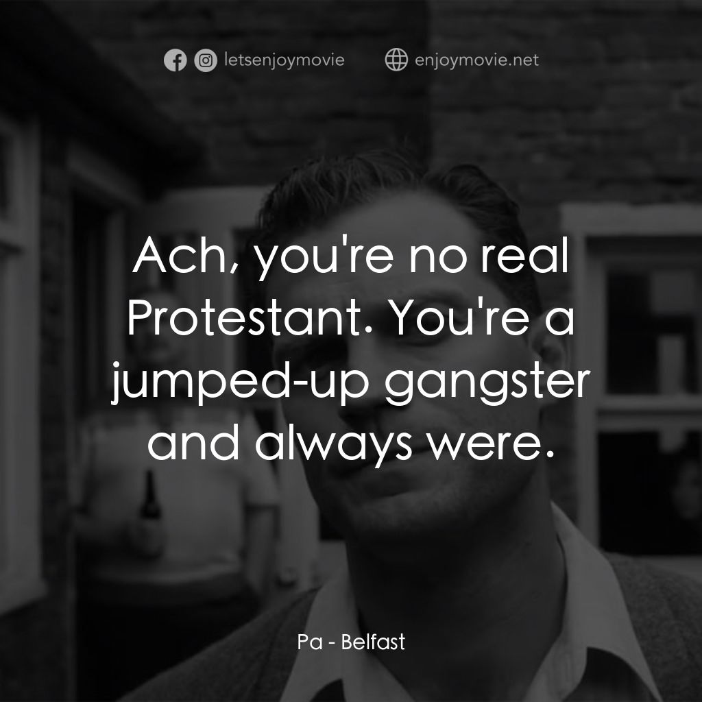 貝爾法斯特電影對白：Pa: Ach, you're no real Protestant. You're a jumped-up gangster and always were.