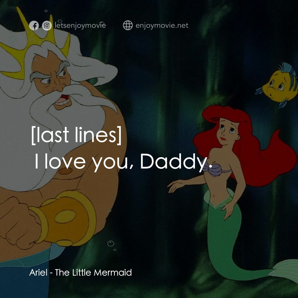 小魚仙電影對白：Ariel:  I love you, Daddy.