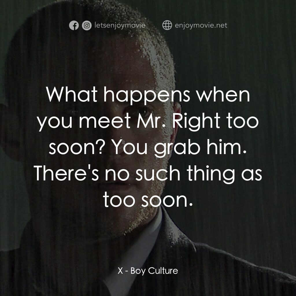 男國少年夢電影對白：X:  What happens when you meet Mr. Right too soon? You grab him. There's no such 