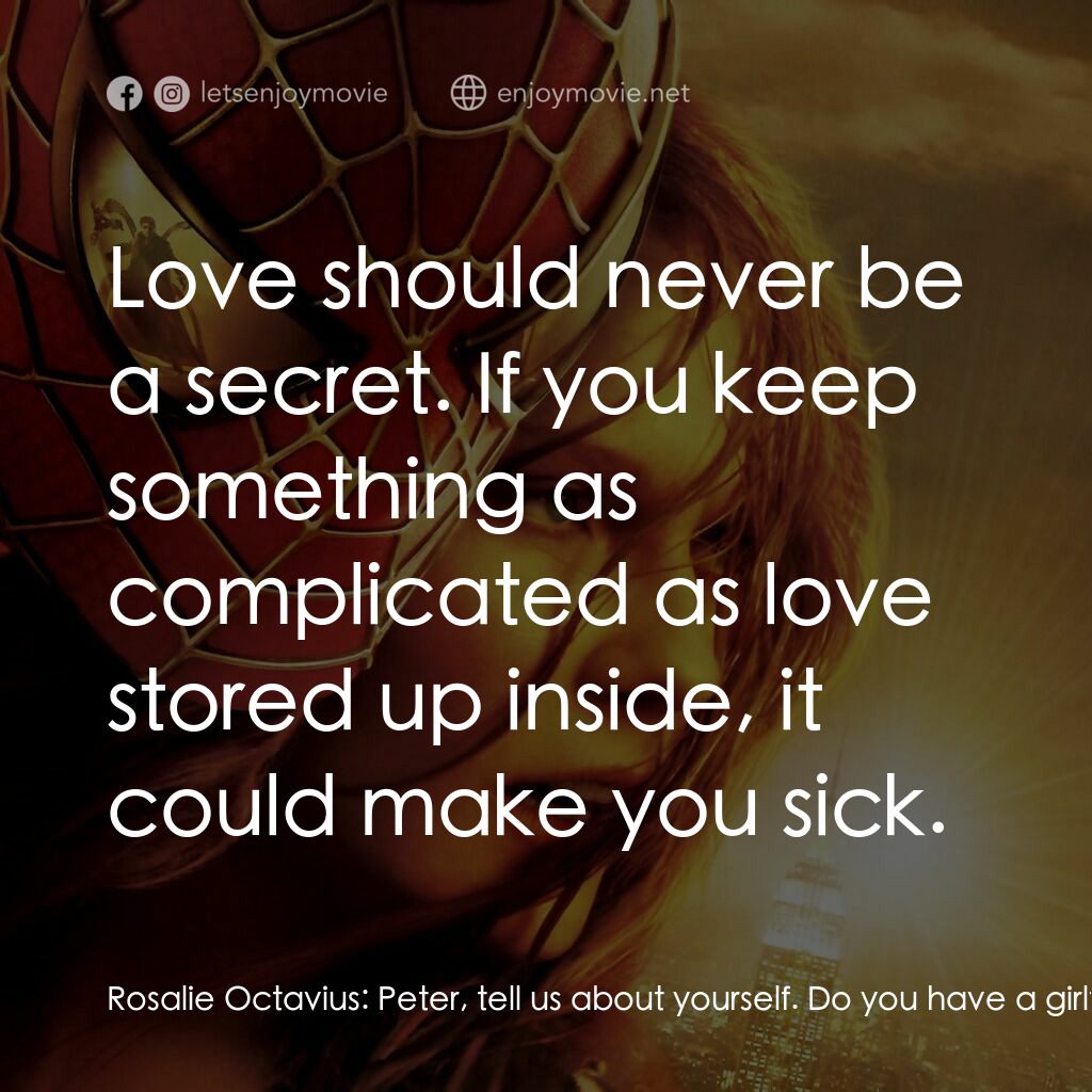 蜘蛛人2電影對白：Rosalie Octavius:  Peter, tell us about yourself. Do you have a girlfriend? Peter