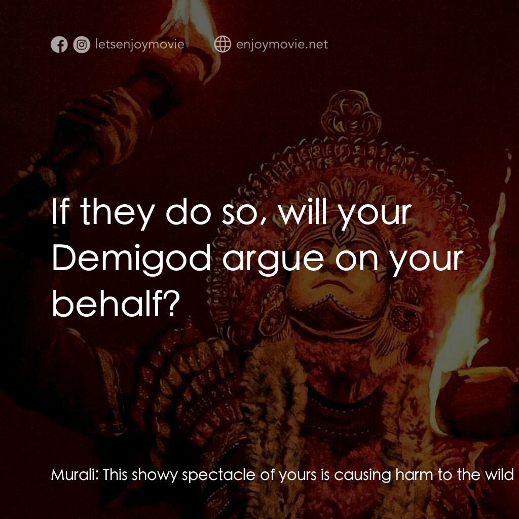 神秘森林電影對白：Murali:  This showy spectacle of yours is causing harm to the wild animals. Don't