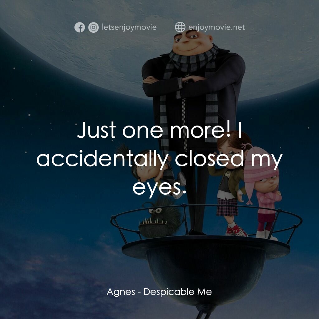 壞蛋獎門人電影對白：Agnes:  Just one more! I accidentally closed my eyes.