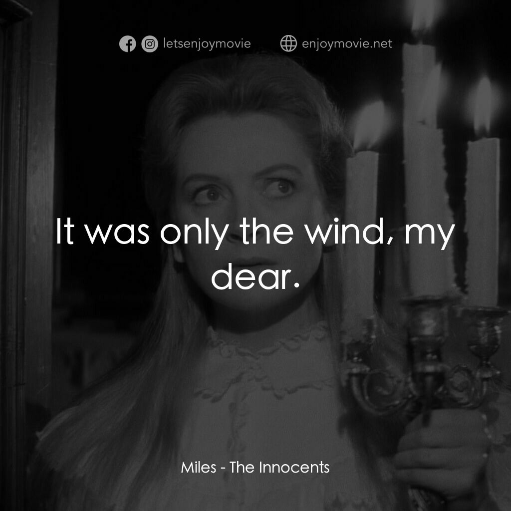 《惡魔附身的小孩》經典台詞：Miles:  It was only the wind, my dear.