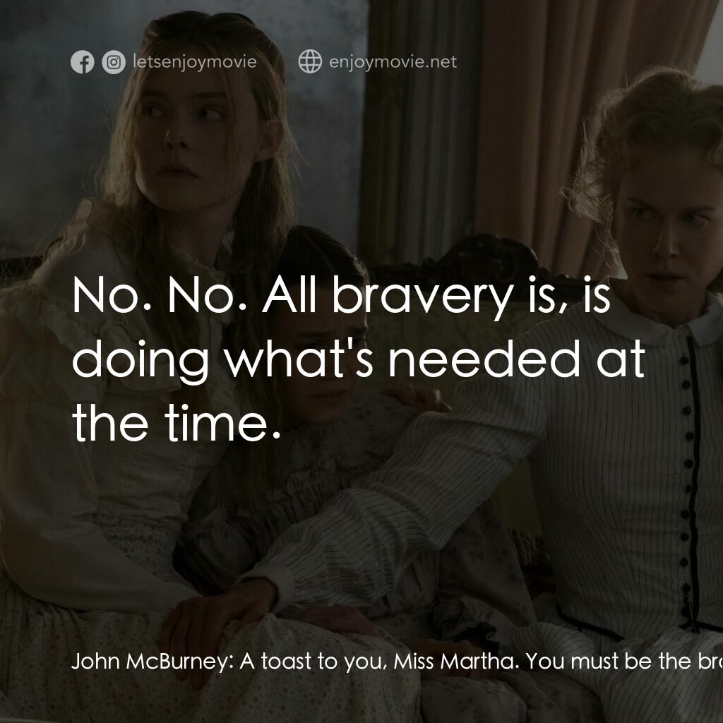 美麗有毒電影對白：John McBurney:  A toast to you, Miss Martha. You must be the bravest woman I've e