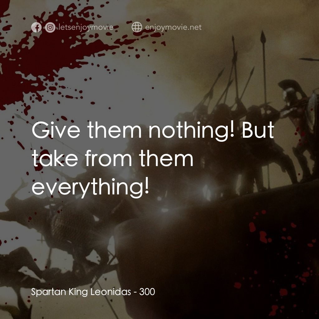 300壯士：斯巴達的逆襲電影對白：Spartan King Leonidas: Give them nothing! But take from them everything!