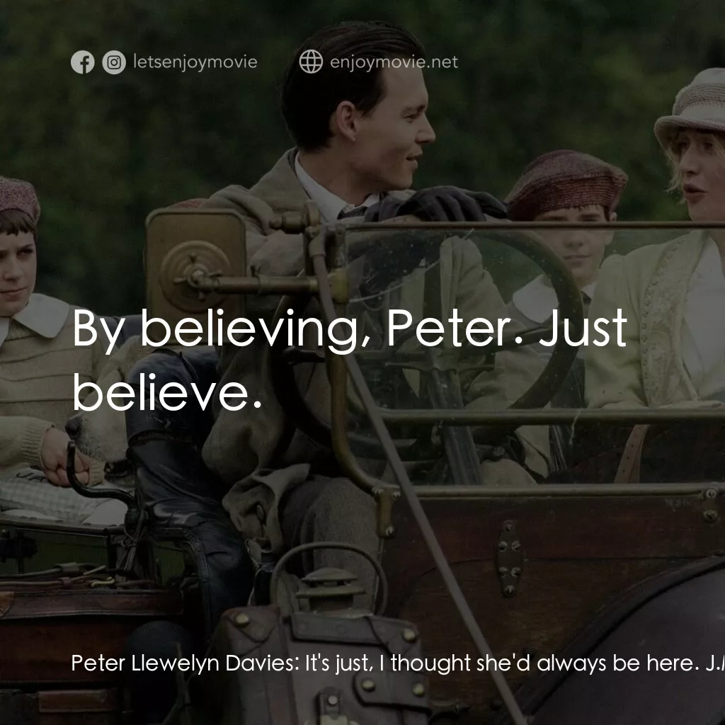 小飛俠前傳之魔幻童心電影對白：Peter Llewelyn Davies:  It's just, I thought she'd always be here. J.M. Barrie:  