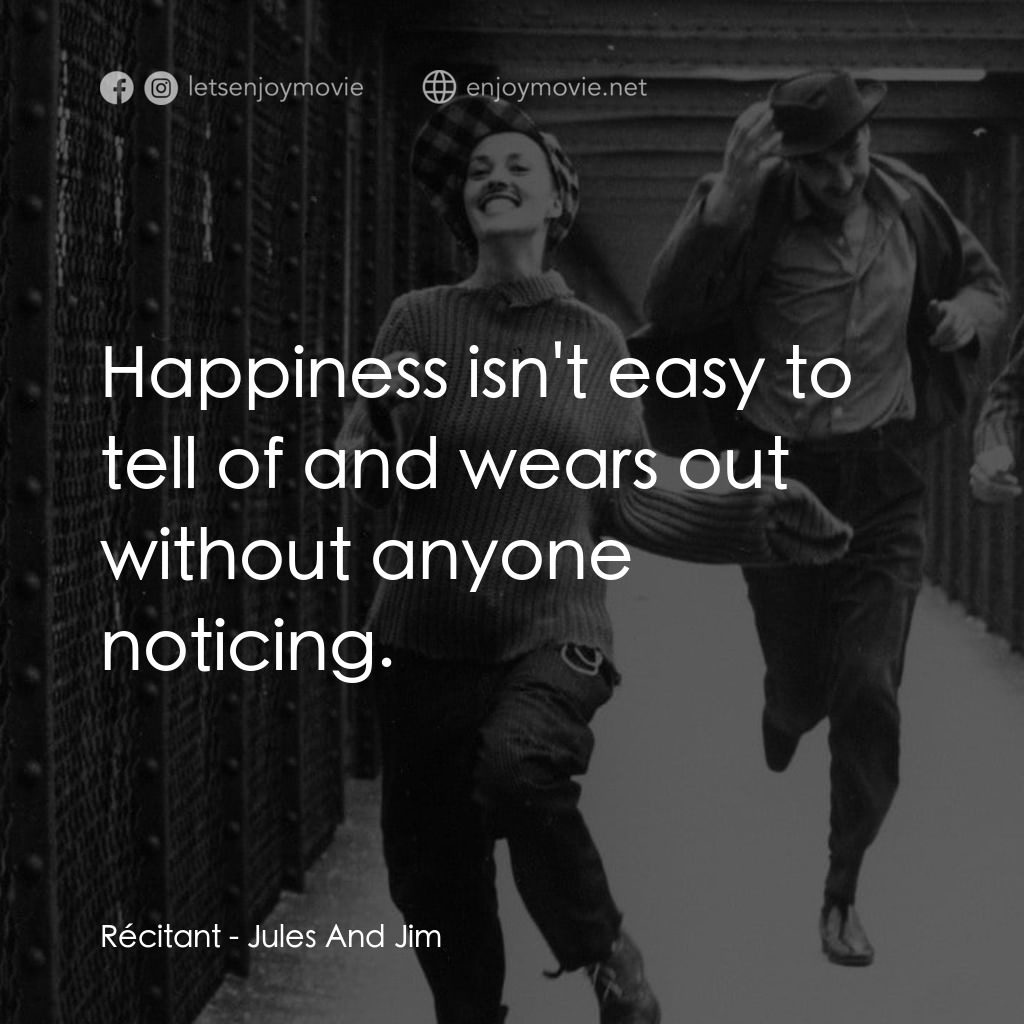 祖與占電影對白：Récitant: Happiness isn't easy to tell of and wears out without anyone noticing.