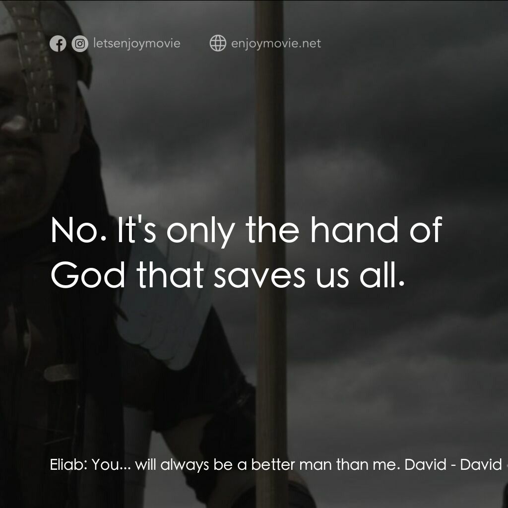 《大衞與哥利亞》經典台詞：Eliab:  You... will always be a better man than me ...