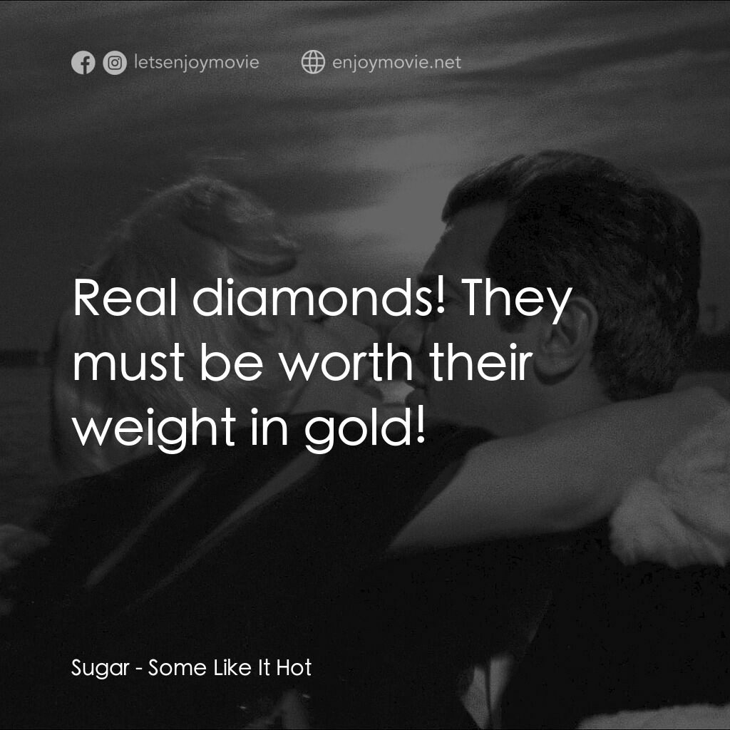 熱情如火電影對白：Sugar:  Real diamonds! They must be worth their weight in gold!