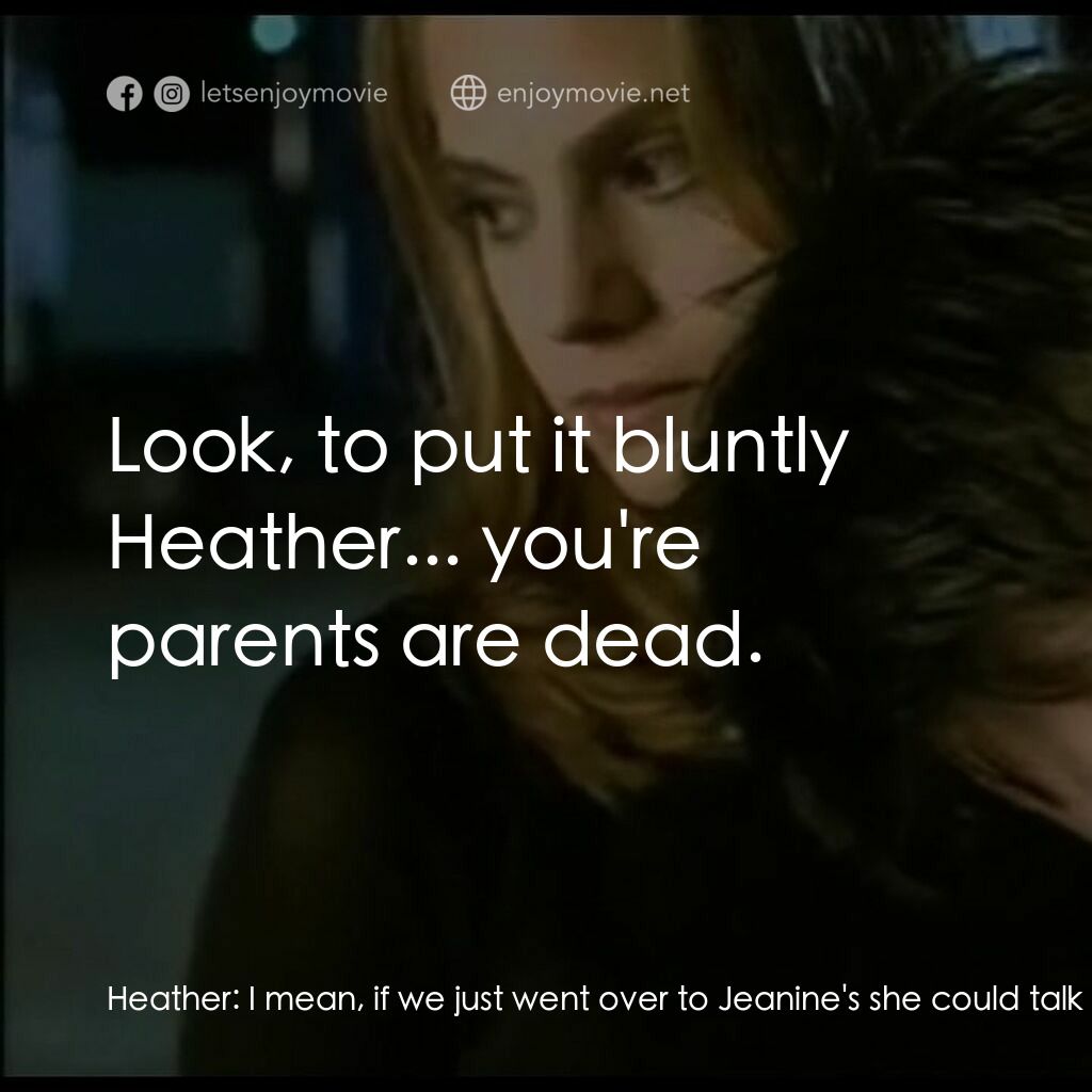 吸血迷城電影對白：Heather:  I mean, if we just went over to Jeanine's she could talk him into stopp